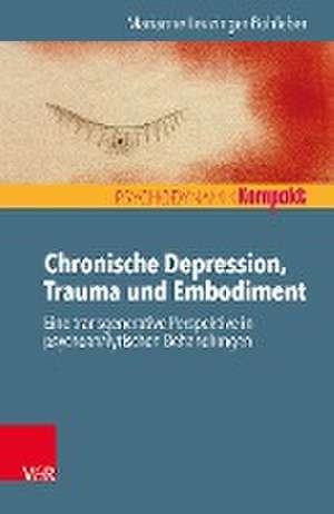 Chronische Depression, Trauma und Embodiment de Marianne Leuzinger-Bohleber