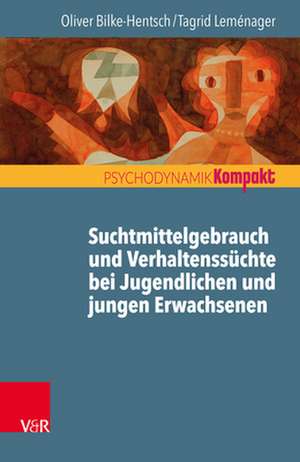 Suchterkrankungen und Verhaltenssüchte bei Jugendlichen und jungen Erwachsenen de Oliver Bilke-Hentsch