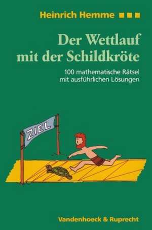 Der Wettlauf Mit Der Schildkrote: 100 Mathematische Ratsel Mit Ausfuhrlichen Losungen de Heinrich Hemme