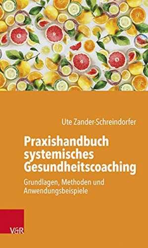 Praxishandbuch systemisches Gesundheitscoaching de Ute Zander-Schreindorfer