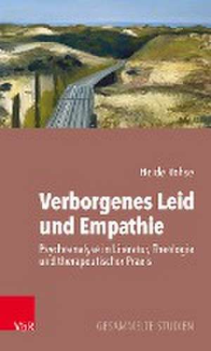 Verborgenes Leid und Empathie: Psychoanalyse in Literatur, Theologie und therapeutischer Praxis de Heide Rohse