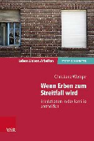 Wenn Erben zum Streitfall wird: Eskalationen in der Familie vermeiden de Christiane Wempe