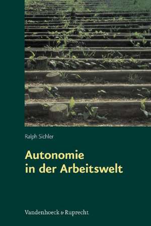 Autonomie in Der Arbeitswelt: Chance Oder Bedrohung Fur Organisationen? de Ralph Sichler