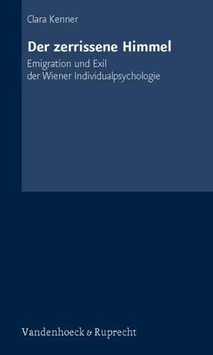 Der Zerrissene Himmel: Emigration Und Exil Der Wiener Individualpsychologie de Clara Kenner