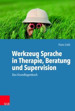 Werkzeug Sprache in Therapie, Beratung und Supervision de Hans Lieb