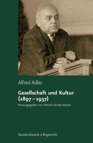 Gesellschaft Und Kultur (1897-1937): Grundzuge Einer Vergleichenden Individualpsychologie Und Psychotherapie de Alfred Adler