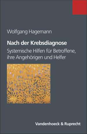 Nach Der Krebsdiagnose: Systemische Hilfen Fur Betroffene, Ihre Angehorigen Und Helfer de Wolfgang Hagemann