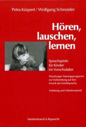 Horen, Lauschen, Lernen - Anleitung Und Arbeitsmaterial: Sprachspiele Fur Kinder Im Vorschulalter - Wurzburger Trainingsprogramm Zur Vorbereitung Auf de Petra Küspert