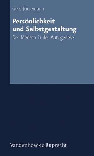 Personlichkeit Und Selbstgestaltung: Der Mensch in Der Autogenese de Gerd Jüttemann