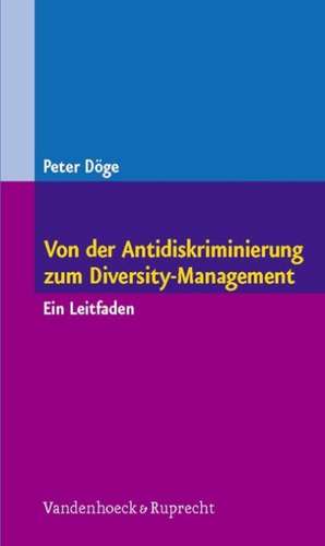 Von Der Antidiskriminierung Zum Diversity-Management: Ein Leitfaden de Peter Döge