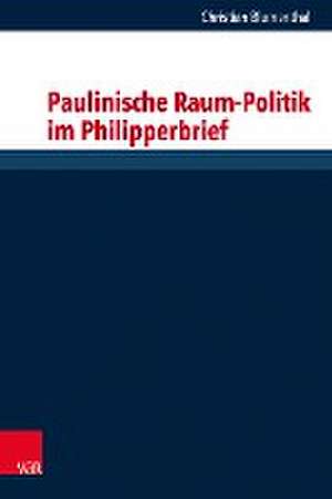 Paulinische Raum-Politik im Philipperbrief de Christian Blumenthal