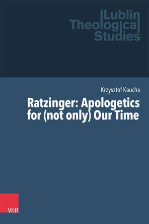 Ratzinger: Apologetics for (not only) Our Time de Krzysztof Kaucha