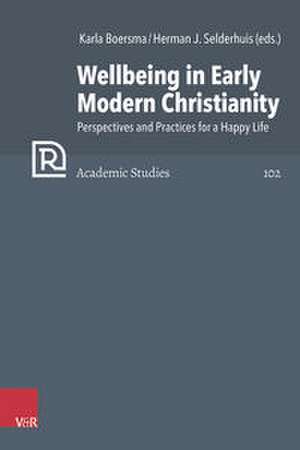 Wellbeing in Early Modern Christianity de Karla Boersma