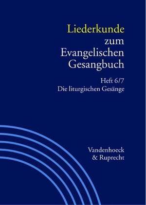 Liederkunde Zum Evangelischen Gesangbuch. Heft 6/7: Die Liturgischen Gesange de Gerhard Hahn