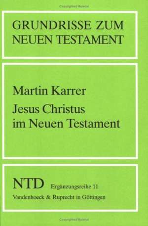 Jesus Christus Im Neuen Testament: Eine Hermeneutik de Martin Karrer