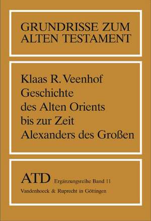 Geschichte Des Alten Orients Bis Zur Zeit Alexanders Des Groaen: Ubersetzt Von Helga Weippert de Klaas R. Veenhof