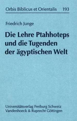 Die Lehre Ptahhoteps und die Tugenden der ägyptischen Welt de Friedrich Junge