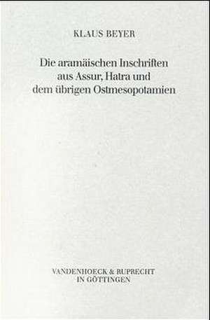 Die Aramaischen Inschriften Aus Assur, Hatra Und Dem Ubrigen Ostmesopotamien: Am Beispiel Der Psalmen de Klaus Beyer