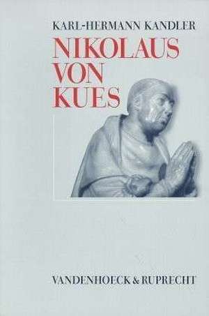 Nikolaus Von Kues: Denker Zwischen Mittelalter Und Neuzeit de Karl-Hermann Kandler