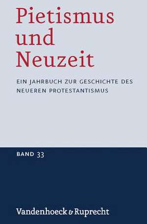 Pietismus Und Neuzeit Band 33 - 2007: Ein Jahrbuch Zur Geschichte Des Neueren Protestantismus de Udo Strater