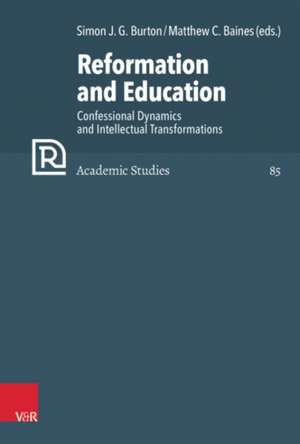 Reformation and Education: Confessional Dynamics and Intellectual Transformations de Simon Burton