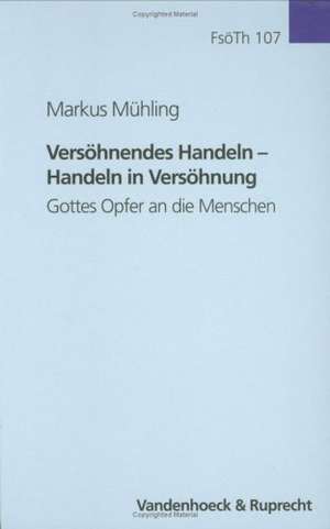 Versohnendes Handeln - Handeln in Versohnung: Gottes Opfer an Die Menschen de Markus Mühling