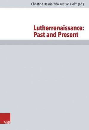 Lutherrenaissance: Past and Present de Christine Helmer