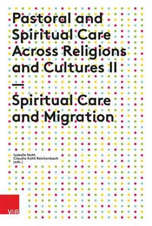 Pastoral and Spiritual Care Across Religions and Cultures II: Spiritual Care and Migration de Isabelle Noth