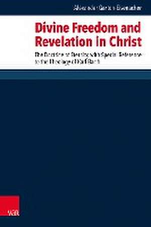 Divine Freedom and Revelation in Christ de Alexander Garton-Eisenacher