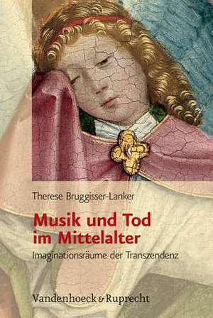 Musik Und Tod Im Mittelalter: Imaginationsraume Der Transzendenz de Therese Bruggisser-Lanker