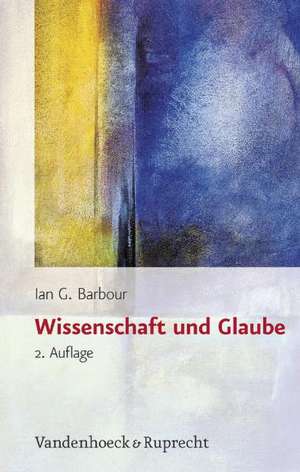 Wissenschaft Und Glaube: Historische Und Zeitgenossische Aspekte de Sabine Floer