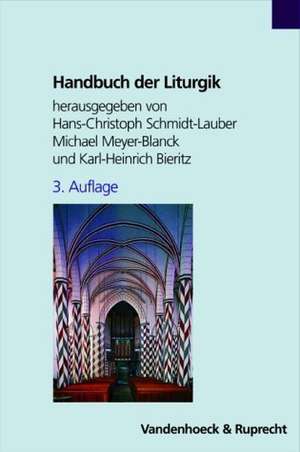 Handbuch Der Liturgik: Liturgiewissenschaft in Theologie Und Praxis Der Kirche de Hans-Christoph Schmidt-Lauber