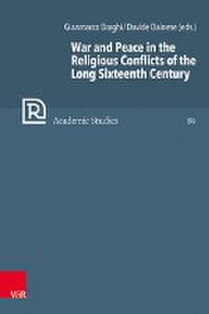 War and Peace in the Religious Conflicts of the Long Sixteenth Century de Gianmarco Braghi