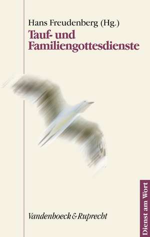 Tauf- Und Familiengottesdienste: Einfuhrungen Und Materialien de Hans Freudenberg