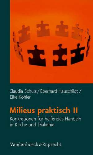 Milieus Praktisch II: Konkretionen Fur Helfendes Handeln in Kirche Und Diakonie de Claudia Schulz