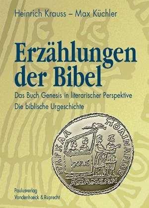 Erzahlungen Der Bibel I: Das Buch Genesis in Literarischer Perspektive. Die Biblische Urgeschichte (Gen 1-11) de Heinrich Krauss