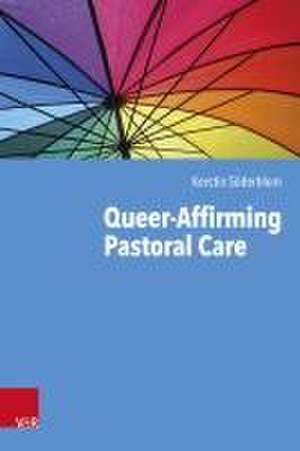 Queer-Affirming Pastoral Care de Kerstin Söderblom