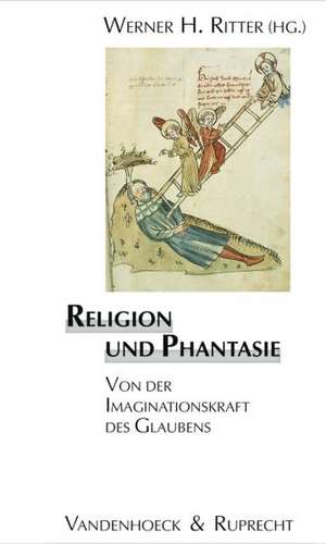 Religion Und Phantasie: Von Der Imaginationskraft Des Glaubens de Werner H. Ritter