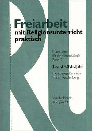 Freiarbeit Mit Religionsunterricht Praktisch, Band 2: Materialien Fur Die Grundschule 3. Und 4. Schuljahr de Hans Freudenberg