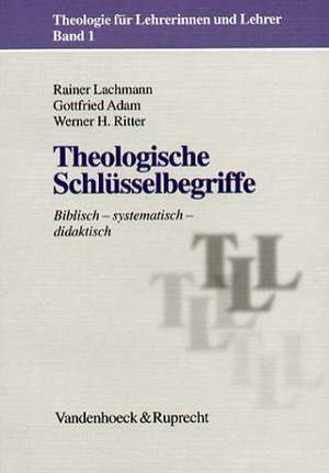 Theologische Schlusselbegriffe: Biblisch - Systematisch - Didaktisch de Rainer Lachmann