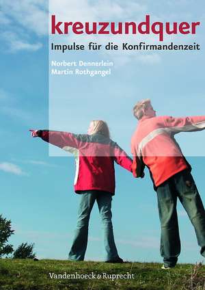 Kreuzundquer. Das Ringbuch Mit Buchblock Fur Konfirmandinnen Und Konfirmanden: Impulse Fur Die Konfirmandenzeit de Martin Rothgangel