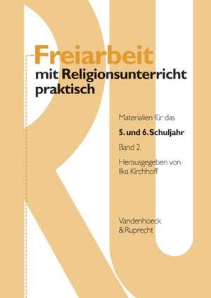 Freiarbeit Mit Religionsunterricht Praktisch, Band 2: Materialien Fur Das 5. Und 6. Schuljahr de Ilka Kirchhoff