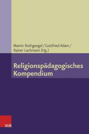 Religionspadagogisches Kompendium: Unterrichtsmaterial Zu Judischen, Christlichen Und Muslimischen Bestattungen de Martin Rothgangel