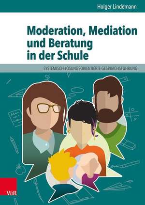 Moderation, Mediation und Beratung in der Schule de Holger Lindemann