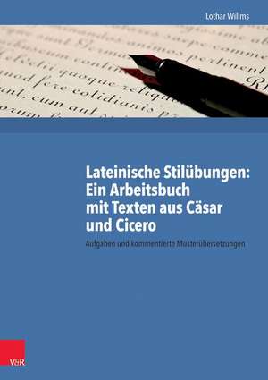 Lateinische Stilübungen: Ein Arbeitsbuch mit Texten aus Cäsar und Cicero de Lothar Willms