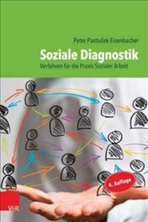 Soziale Diagnostik: Verfahren f"r die Praxis Sozialer Arbeit de Peter Pantu&#269;ek-Eisenbacher