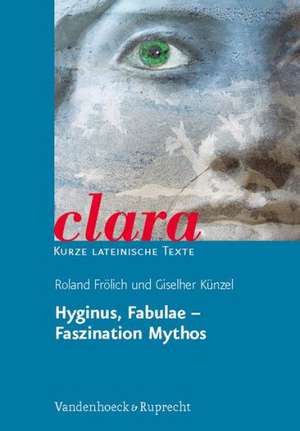 Hyginus, Fabulae - Faszination Mythos: Clara. Kurze Lateinische Texte de Gaius I. Hyginus