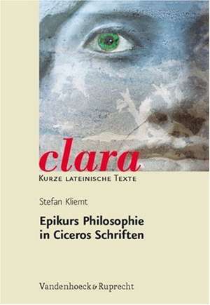 Epikurs Philosophie in Ciceros Schriften de Stefan Kliemt