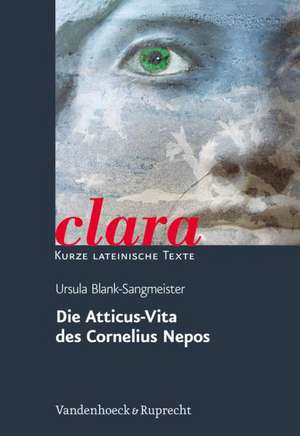 Die Atticus-Vita Des Cornelius Nepos: Clara. Kurze Lateinische Texte de Ursula Blank-Sangmeister