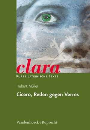 Cicero, Reden Gegen Verres Clara: Kurze Lateinische Texte de Hubert Müller